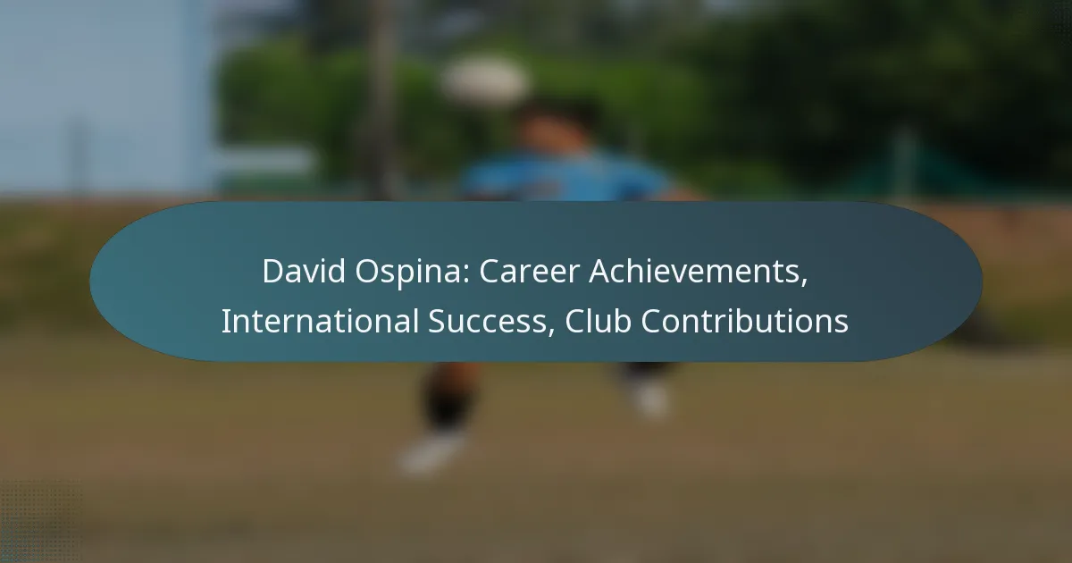 David Ospina: Career Achievements, International Success, Club Contributions