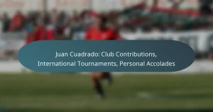 Juan Cuadrado: Club Contributions, International Tournaments, Personal Accolades
