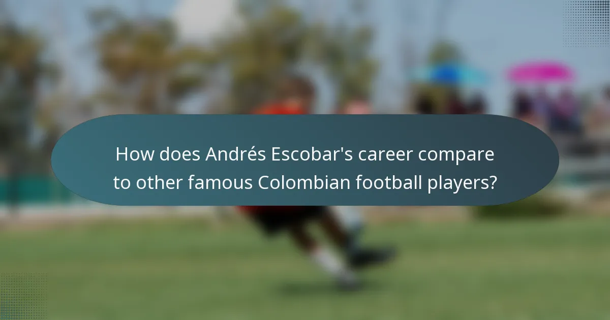 How does Andrés Escobar's career compare to other famous Colombian football players?