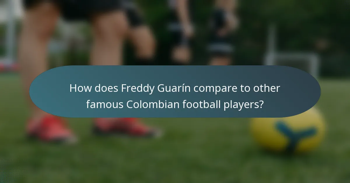 How does Freddy Guarín compare to other famous Colombian football players?