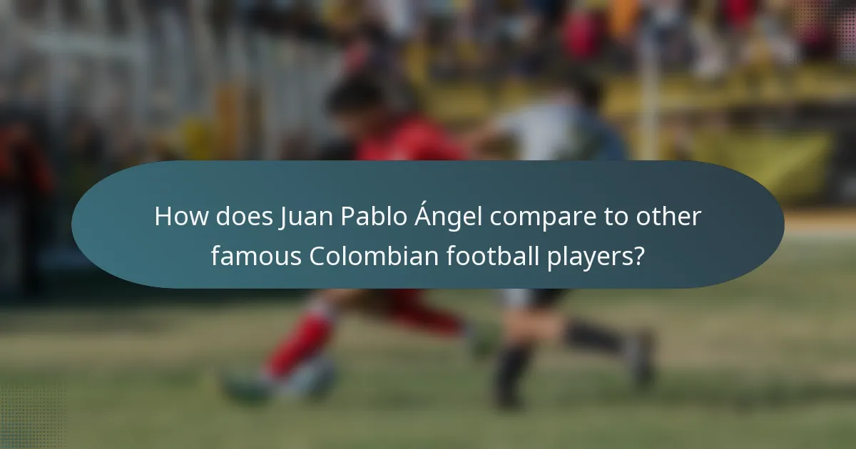 How does Juan Pablo Ángel compare to other famous Colombian football players?