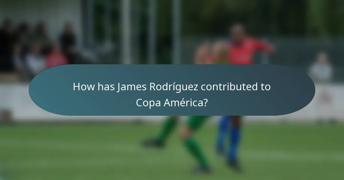 How has James Rodríguez contributed to Copa América?