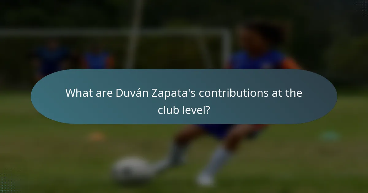 What are Duván Zapata's contributions at the club level?