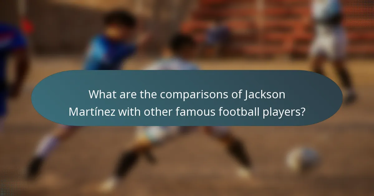 What are the comparisons of Jackson Martínez with other famous football players?
