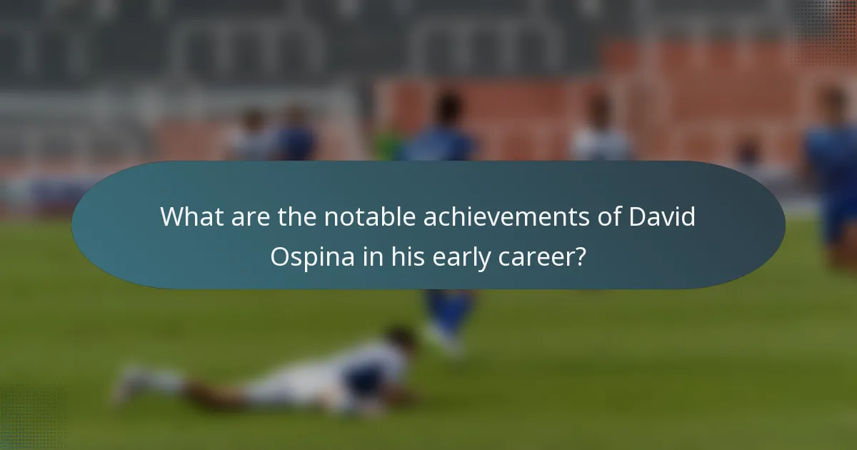 What are the notable achievements of David Ospina in his early career?