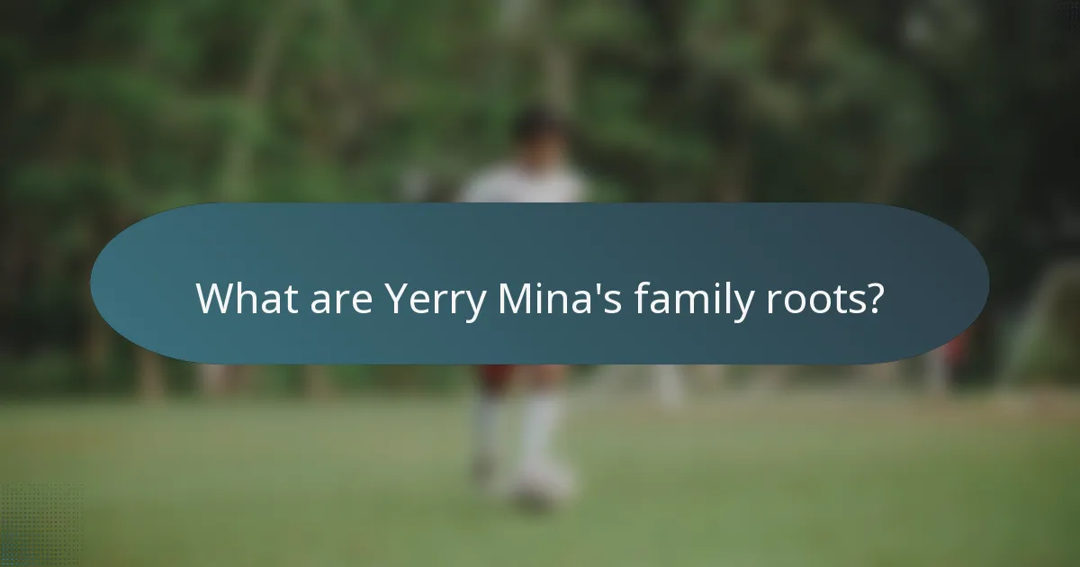 What are Yerry Mina's family roots?
