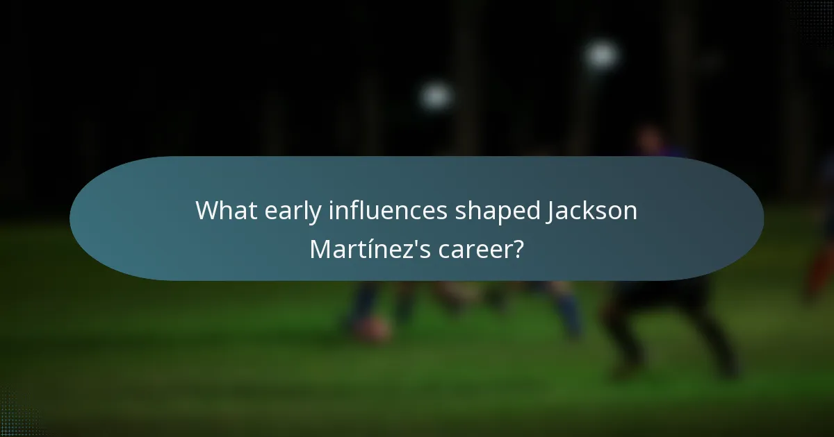 What early influences shaped Jackson Martínez's career?
