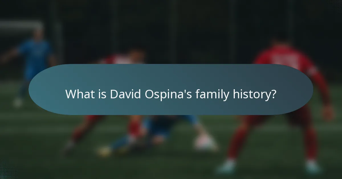 What is David Ospina's family history?
