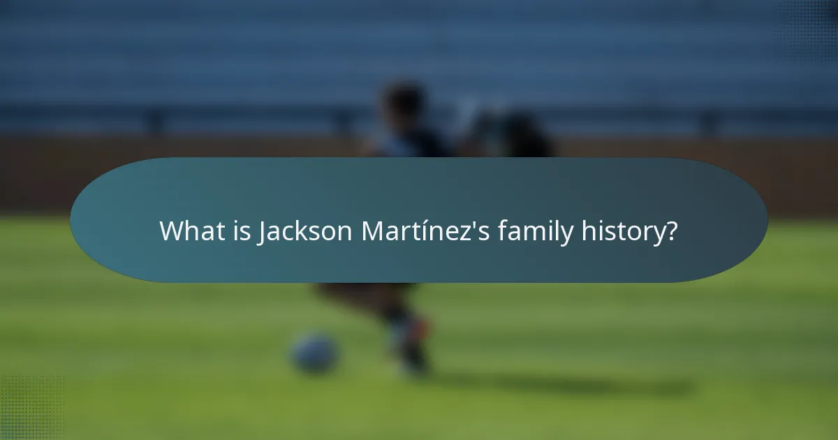 What is Jackson Martínez's family history?