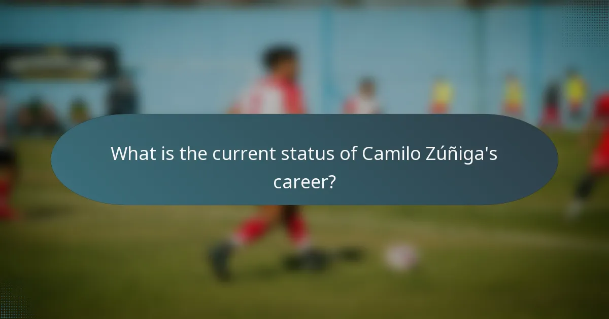 What is the current status of Camilo Zúñiga's career?