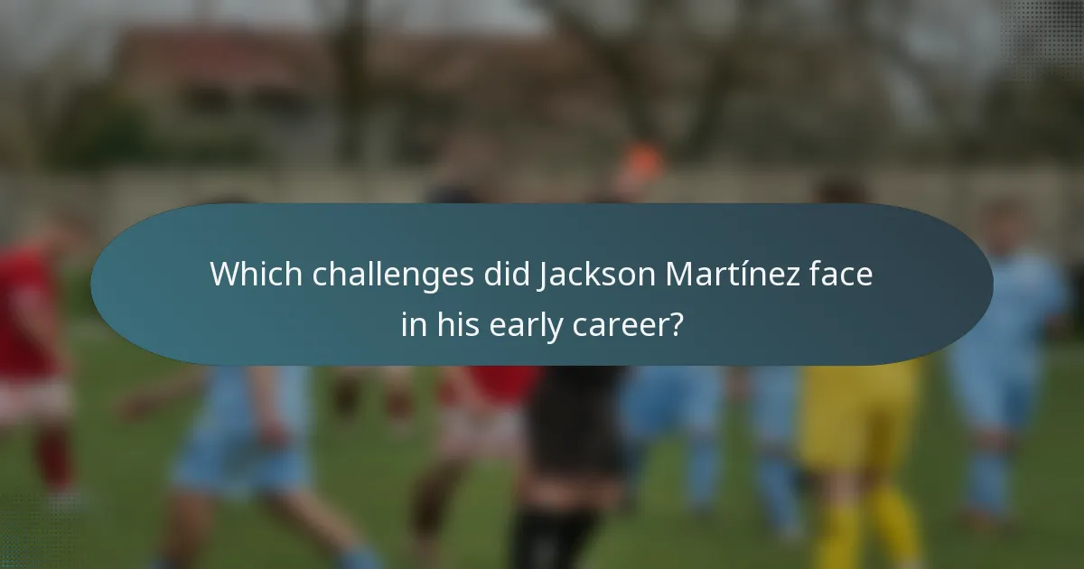 Which challenges did Jackson Martínez face in his early career?